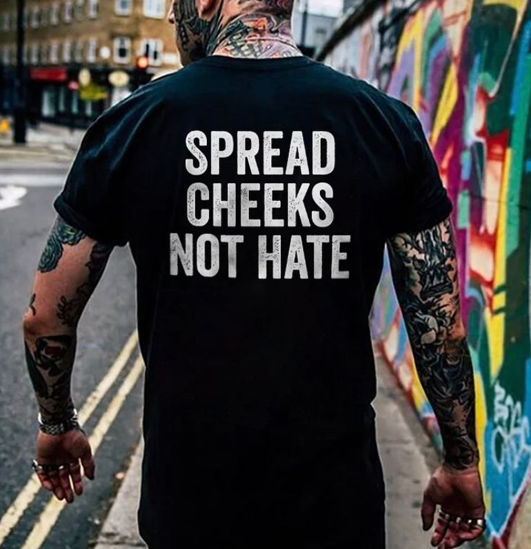 SPREAD CHEEKS NOT HATE 